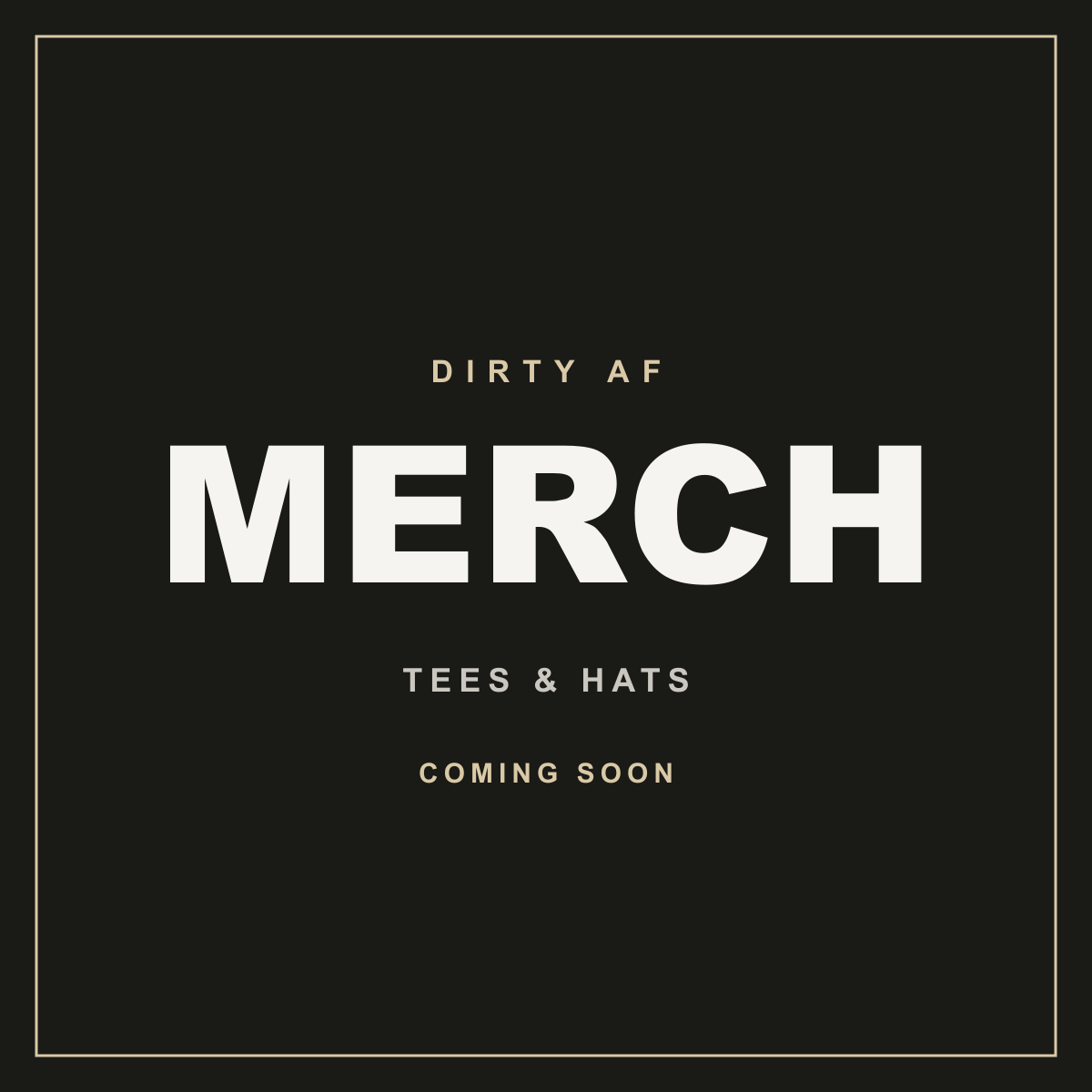 Dirty AF merch — tees and hats, coming soon